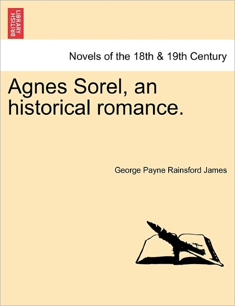 Cover for George Payne Rainsford James · Agnes Sorel, an Historical Romance. (Paperback Book) (2011)