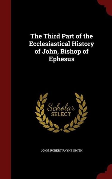 Cover for Xxi John · The Third Part of the Ecclesiastical History of John, Bishop of Ephesus (Inbunden Bok) (2015)