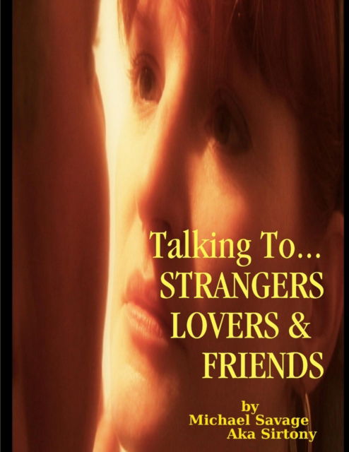 Cover for Michael Savage aka Sirtony · Talking To...Strangers Lovers &amp; Friends (Paperback Book) (2015)