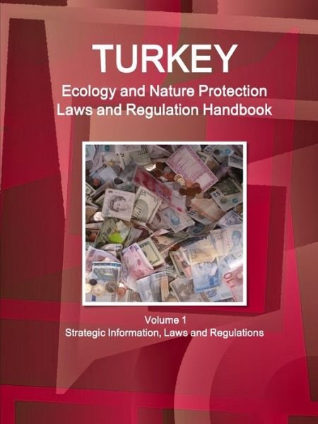 Cover for Aa Ibp · Turkey Ecology and Nature Protection Laws and Regulation Handbook Volume 1 Strategic Information, Laws and Regulations (Paperback Bog) (2015)