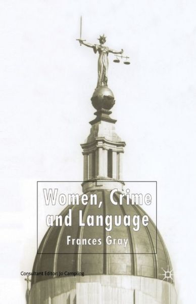 F. Gray · Women, Crime and Language (Paperback Book) [Softcover reprint of the original 1st ed. 2003 edition] (2003)