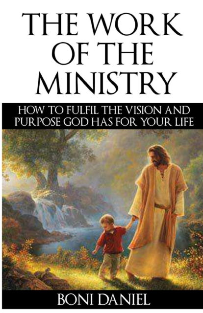 The Work of the Ministry - Boni Daniel - Books - Revival Waves of Glory Ministries - 9781365874055 - April 24, 2017