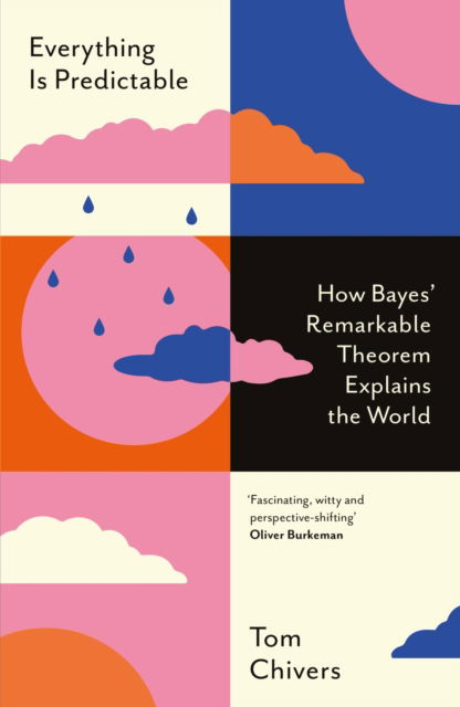 Cover for Tom Chivers · Everything Is Predictable: How Bayes' Remarkable Theorem Explains the World (Paperback Book) (2025)