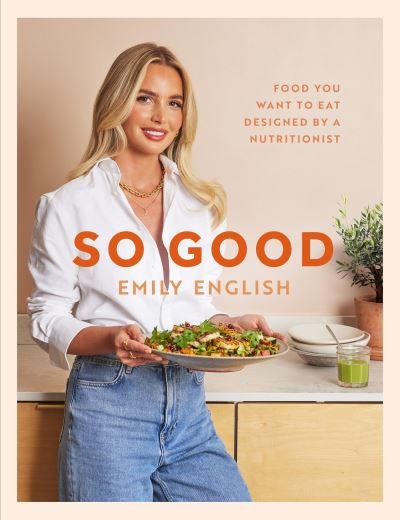 Emily English · So Good: The instant #1 Sunday Times bestseller: Food you want to eat, designed by a nutritionist (Innbunden bok) (2024)