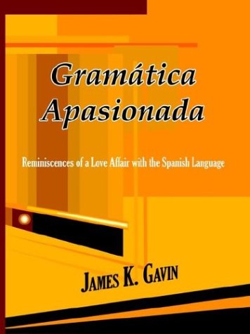 Cover for James K. Gavin · Gramatica Apasionada: Reminiscences of a Love Affair with the Spanish Language (Paperback Book) (2003)
