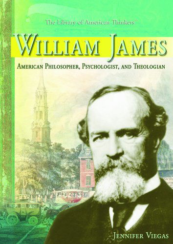 Cover for Jennifer Viegas · William James: American Philosopher, Psychologist, and Theologian (The Library of American Thinkers) (Hardcover Book) (2006)