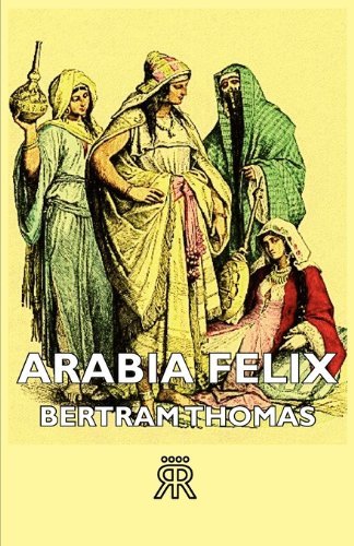 Arabia Felix - Bertram Thomas - Books - Read Books - 9781406722055 - November 12, 2006