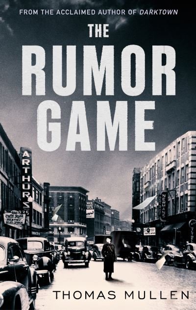 Cover for Thomas Mullen · The Rumor Game: The superb World War II-set US thriller from the award-winning author of Darktown (Hardcover Book) (2024)