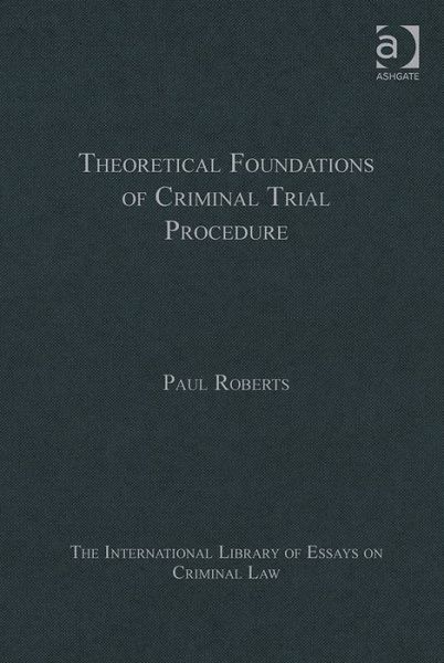 Cover for Paul Roberts · Theoretical Foundations of Criminal Trial Procedure - The International Library of Essays on Criminal Law (Hardcover Book) [New edition] (2014)