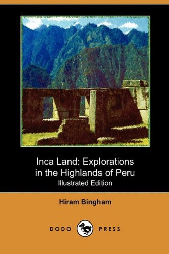 Cover for Hiram Jr. Bingham · Inca Land: Explorations in the Highlands of Peru (Illustrated Edition) (Dodo Press) (Paperback Bog) [Illustrated edition] (2009)