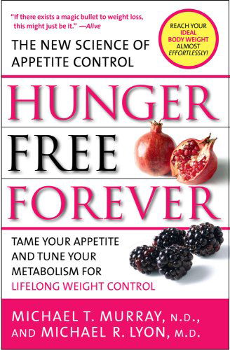 Hunger Free Forever: The New Science of Appetite Control - Michael T. Murray - Books - Atria Books - 9781416549055 - December 30, 2008