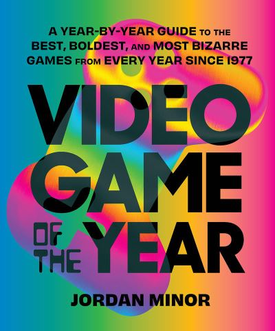 Cover for Jordan Minor · Video Game of the Year: A Year-by-Year Guide to the Best, Boldest, and Most Bizarre Games from Every Year Since 1977 (Paperback Bog) (2023)
