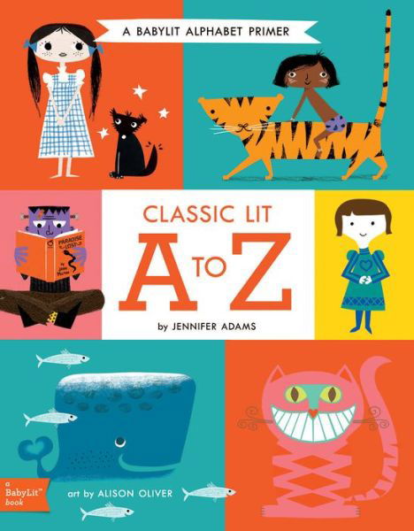 Classic Lit A to Z: A BabyLit® Alphabet Primer - BabyLit - Jennifer Adams - Books - Gibbs M. Smith Inc - 9781423648055 - September 12, 2017