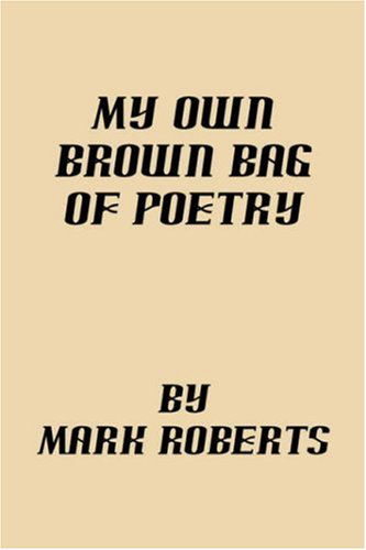 Cover for Mark Roberts · My Own Brown Bag of Poetry (Paperback Book) (2007)