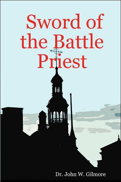 John W. Gilmore · Sword of the Battle Priest (Paperback Bog) (2007)