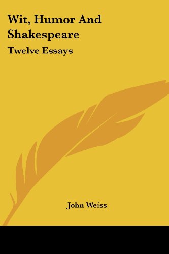 Wit, Humor and Shakespeare: Twelve Essays - John Weiss - Books - Kessinger Publishing, LLC - 9781430453055 - January 17, 2007