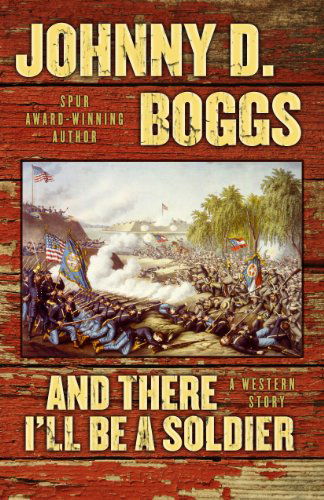 And There I'll Be a Soldier: a Western Story (Five Star Western Series) - Johnny D. Boggs - Books - Five Star - 9781432826055 - December 15, 2012