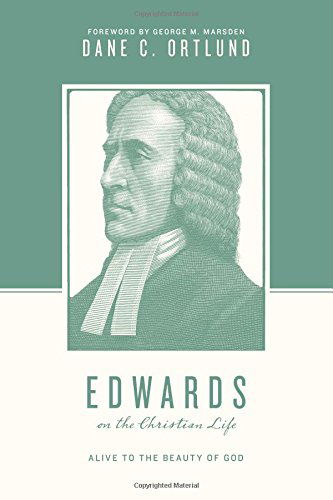 Cover for Dane Ortlund · Edwards on the Christian Life: Alive to the Beauty of God - Theologians on the Christian Life (Paperback Book) (2014)