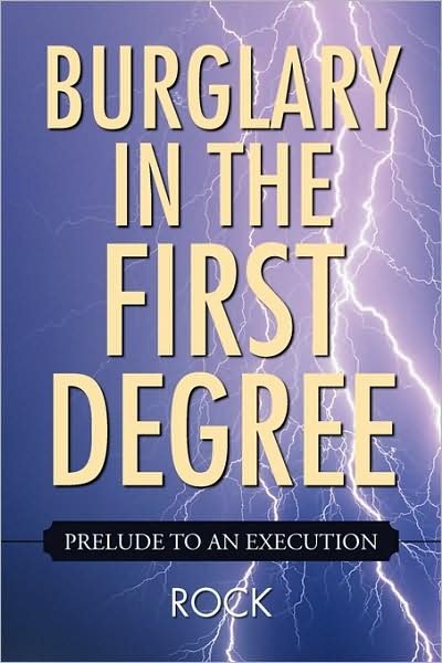 Burglary in the First Degree - Rock - Books - Xlibris - 9781436349055 - June 23, 2009