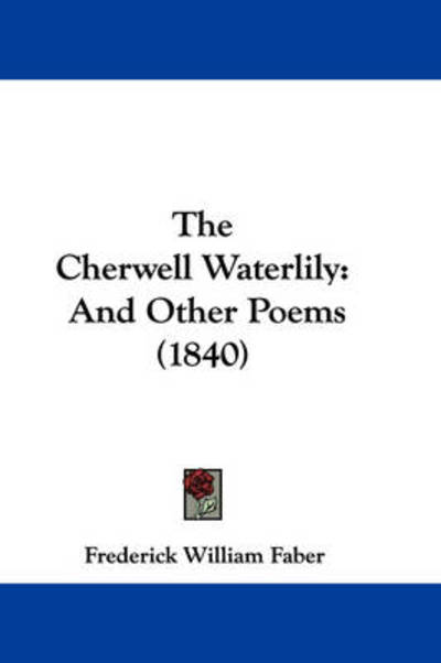 Cover for Frederick William Faber · The Cherwell Waterlily: and Other Poems (1840) (Hardcover Book) (2008)