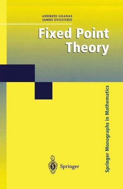 Cover for Andrzej Granas · Fixed Point Theory - Springer Monographs in Mathematics (Paperback Bog) [Softcover reprint of hardcover 1st ed. 2003 edition] (2010)