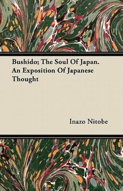 Cover for Inazo Nitobe · Bushido; The Soul Of Japan. An Exposition Of Japanese Thought (Paperback Book) (2011)