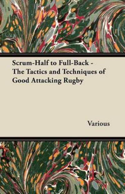 Cover for Scrum-half to Full-back - the Tactics and Techniques of Good Attacking Rugby (Paperback Book) (2011)