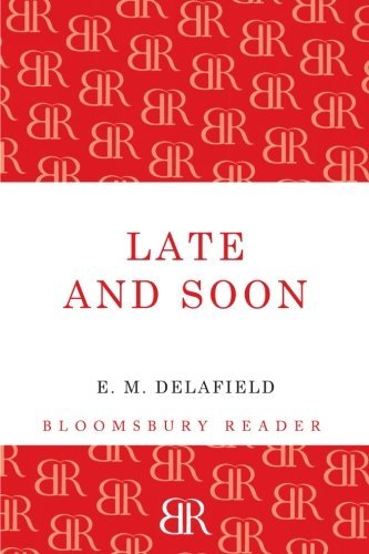 Late and Soon - E. M. Delafield - Bücher - Bloomsbury Publishing PLC - 9781448203055 - 23. Mai 2013