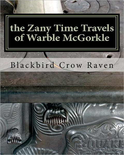 Cover for Blackbird Crow Raven · The Zany Time Travels of Warble Mcgorkle (Paperback Book) (2011)