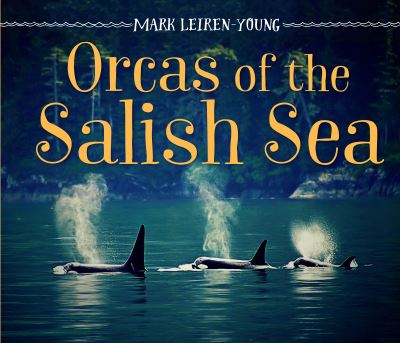 Cover for Mark Leiren-Young · Orcas of the Salish Sea (Hardcover Book) (2020)