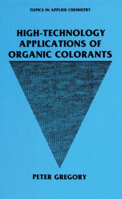 Cover for P. Gregory · High-Technology Applications of Organic Colorants - Topics in Applied Chemistry (Paperback Bog) [Softcover reprint of the original 1st ed. 1991 edition] (2012)