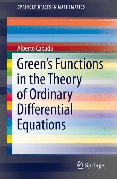 Cover for Alberto Cabada · Green's Functions in the Theory of Ordinary Differential Equations - Springerbriefs in Mathematics (Paperback Book) [2nd Ed. 2014 edition] (2013)