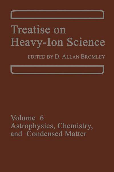 Cover for D Allan Bromley · Treatise on Heavy-Ion Science: Volume 6: Astrophysics, Chemistry, and Condensed Matter (Paperback Book) [Softcover reprint of the original 1st ed. 1985 edition] (2012)