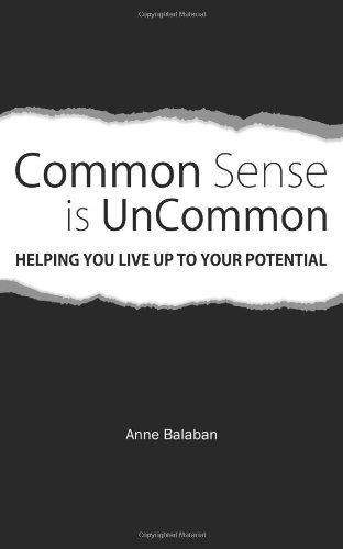 Anne Balaban · Common Sense is Uncommon: Helping You Live Up to Your Potential (Paperback Book) (2011)