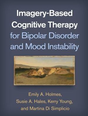 Cover for Holmes, Emily A. (Karolinska Institutet, Sweden) · Imagery-Based Cognitive Therapy for Bipolar Disorder and Mood Instability (Paperback Book) (2019)