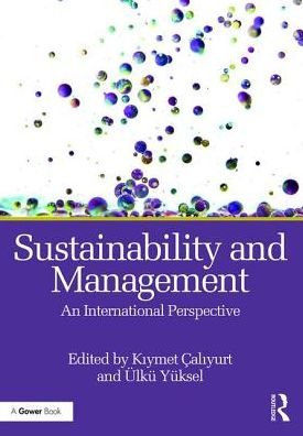 Sustainability and Management: An International Perspective - Kiymet Caliyurt - Livros - Taylor & Francis Ltd - 9781472455055 - 7 de dezembro de 2016