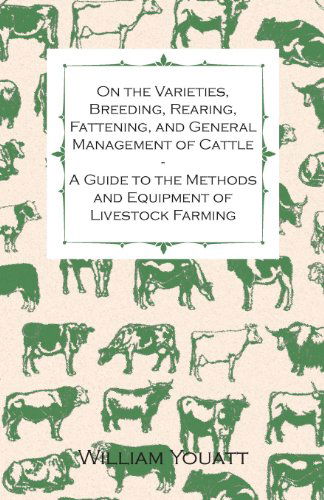 Cover for William Youatt · On the Varieties, Breeding, Rearing, Fattening, and General Management of Cattle - a Guide to the Methods and Equipment of Livestock Farming (Taschenbuch) (2013)