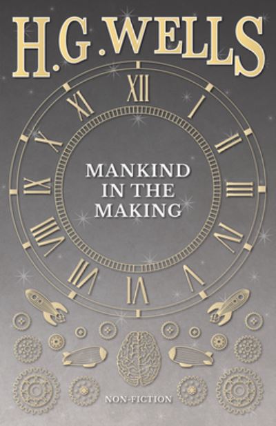 Mankind in the Making - H G Wells - Books - Read Books - 9781473333055 - September 6, 2016