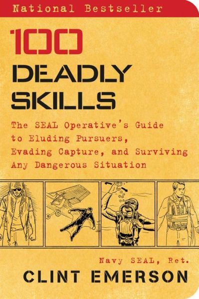 Cover for Clint Emerson · 100 Deadly Skills: The SEAL Operative's Guide to Eluding Pursuers, Evading Capture, and Surviving Any Dangerous Situation - 100 Deadly Skills (Paperback Book) (2016)