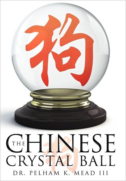 Cover for Mead, Pelham K, III · The Chinese Crystal Ball (Hardcover Book) (2012)