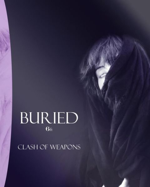 Cover for Clash of Weapons · Buried: 6ft (Paperback Book) (2012)