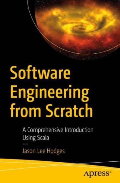 Cover for Jason Lee Hodges · Software Engineering from Scratch: A Comprehensive Introduction Using Scala (Paperback Book) [1st edition] (2019)