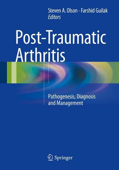 Cover for Steven Olson · Post-Traumatic Arthritis: Pathogenesis, Diagnosis and Management (Gebundenes Buch) [2015 edition] (2015)