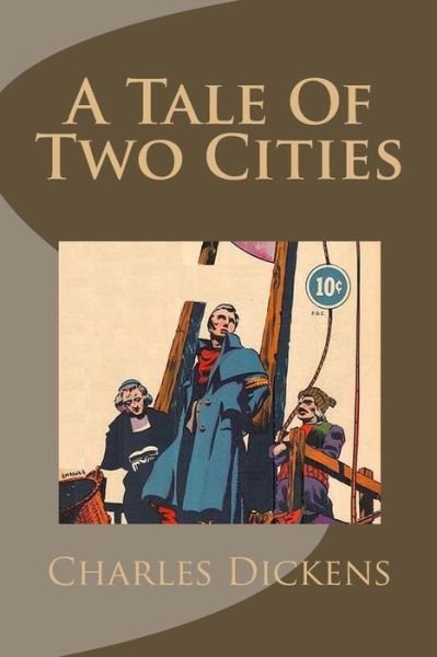 A Tale of Two Cities: a Story of the French Revolution - Charles Dickens - Bøger - Createspace - 9781490569055 - 29. juni 2013