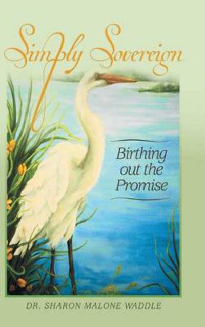 Cover for Dr Sharon Malone Waddle · Simply Sovereign: Birthing out the Promise (Hardcover Book) (2014)