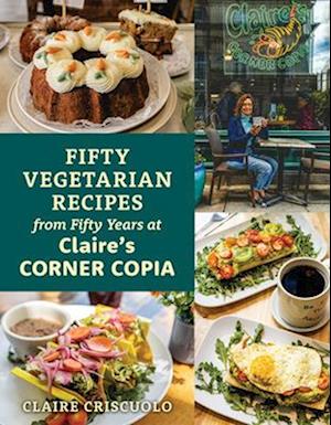 Cover for Claire Criscuolo · 50 Vegetarian Recipes from 50 Years at Claire’s Corner Copia (Paperback Book) (2025)