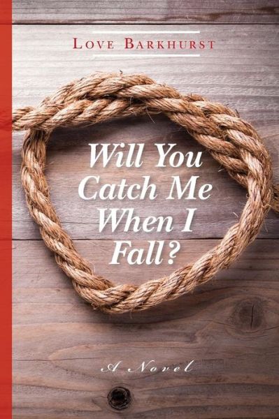 Cover for Love Barkhurst · Will You Catch Me when I Fall (Paperback Book) (2014)