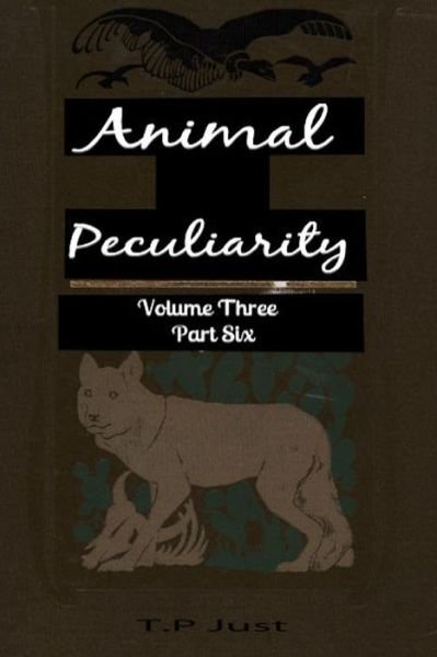 Cover for T P Just · Animal Peculiarity Volume 3 Part 6 (Pocketbok) (2013)
