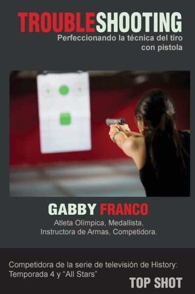 Cover for Gabby Franco · Troubleshooting: Perfeccionando La Tecnica Del Tiro Con Pistola (Taschenbuch) (2014)