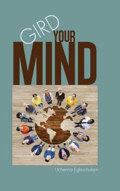 Cover for Uchenna Egbuchulam · Gird Your Mind (Hardcover Book) (2014)